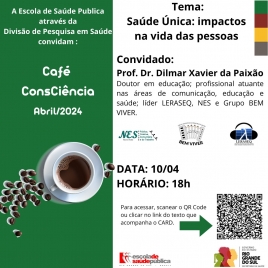 CAFÉ CONSCIÊNCIA de abril/2024 - Saúde Única: impactos na vida das pessoas